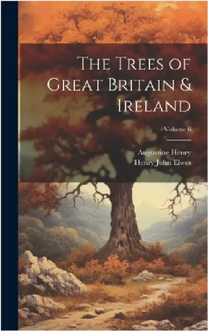 The Trees of Great Britain & Ireland; Volume 6 by Henry, Augustine