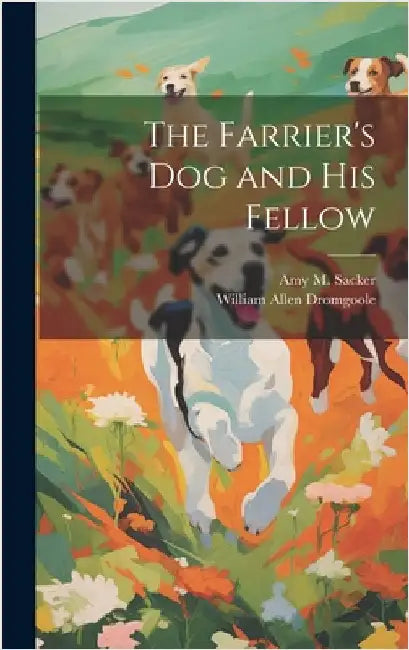 The Farrier's dog and his Fellow by Dromgoole, William Allen