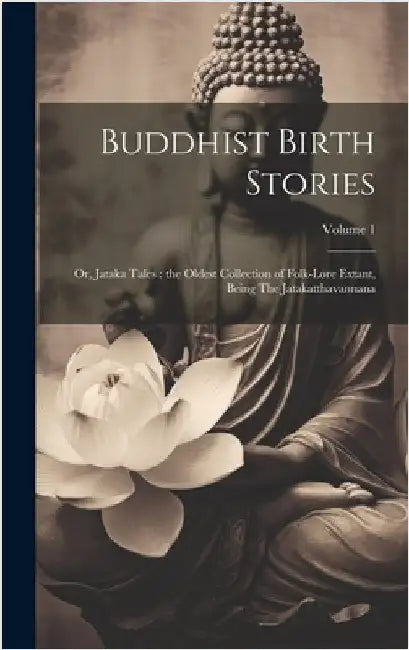 Buddhist Birth Stories: Or, Jataka Tales: the Oldest Collection of Folk-lore Extant, Being The Jatakatthavannana; Volume 1 by Anonymous