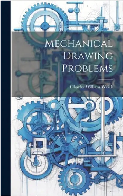 Mechanical Drawing Problems by Weick, Charles William