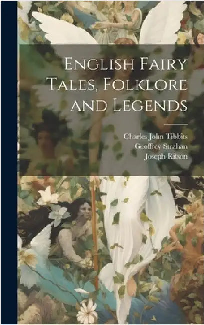 English Fairy Tales, Folklore and Legends by Tibbits, Charles John