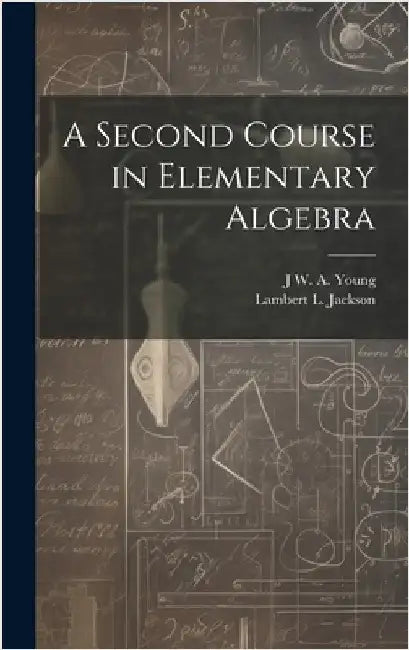 A Second Course in Elementary Algebra by Young, Jacob William Albert