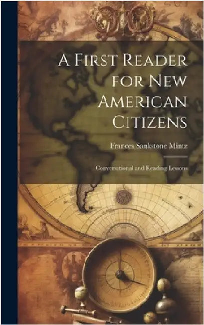 A First Reader for new American Citizens; Conversational and Reading Lessons by Mintz, Frances Sankstone