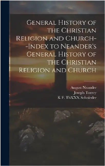 General History of the Christian Religion and Church--Index to Neander's General History of the Christian Religion and Church by Torrey, Joseph