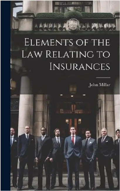 Elements of the law Relating to Insurances by Millar, John