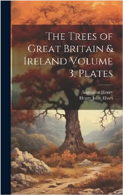The Trees of Great Britain & Ireland Volume 3, Plates by Henry, Augustine