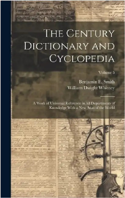 The Century Dictionary and Cyclopedia; a Work of Universal Reference in all Departments of Knowledge With a new Atlas of the World; Volume 5 by Whitney, William Dwight