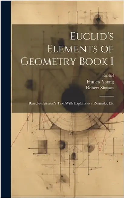 Euclid's Elements of Geometry Book I [microform]: Based on Simson's Text With Explanatory Remarks, Etc by Simson, Robert