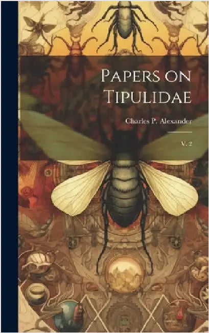Papers on Tipulidae: V. 2 by Alexander, Charles P. 1889-1981
