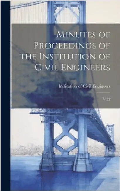 Minutes of Proceedings of the Institution of Civil Engineers: V.32 by Institution of Civil Engineers (Great
