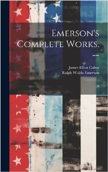 Emerson's Complete Works. --: 9 by Emerson, Ralph Waldo