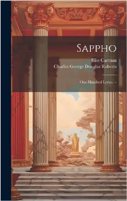 Sappho: One Hundred Lyrics. -- by Carman, Bliss
