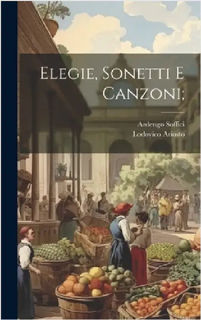 Elegie, sonetti e canzoni; by Ariosto, Lodovico