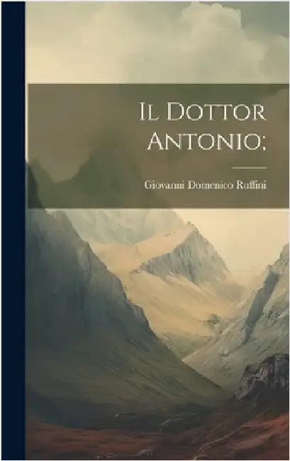 Il Dottor Antonio; by [Ruffini, Giovanni Domenico