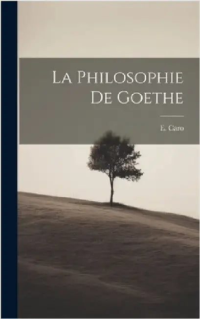 La philosophie de Goethe by Caro, E. 1826-1887