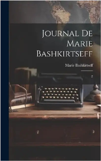 Journal de Marie Bashkirtseff: 2 by Bashkirtseff, Marie