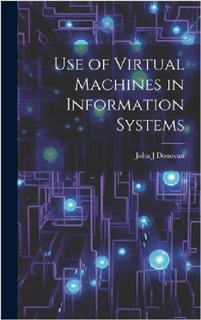 Use of Virtual Machines in Information Systems by Donovan, John J.