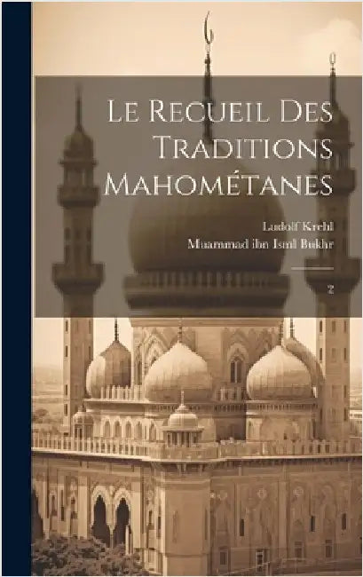 Le recueil des traditions Mahométanes: 2 by Bukhr, Muammad Ibn Isml
