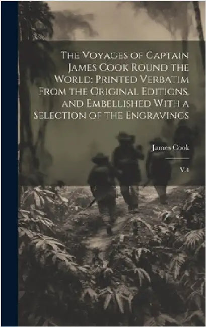 The Voyages of Captain James Cook Round the World: Printed Verbatim From the Original Editions, and Embellished With a Selection of the Engravings: V. by Cook, James