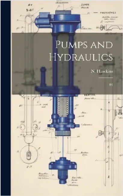 Pumps and Hydraulics: 01 by Hawkins, N. 1833-