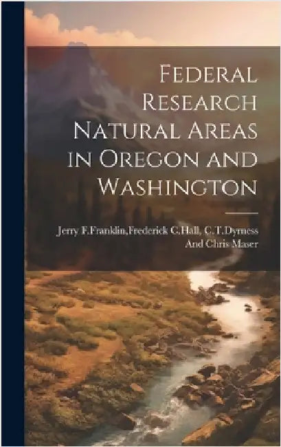 Federal research natural areas in oregon and washington by Jerry F. Franklin, Frederick C. Hall C.