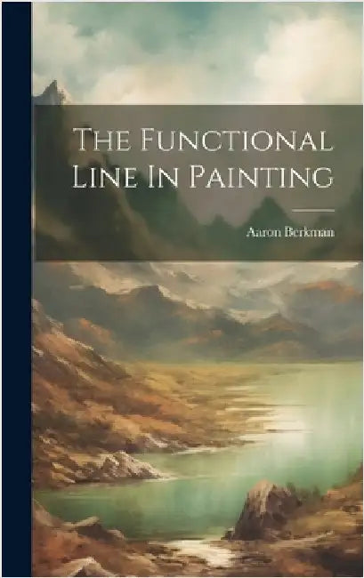 The Functional Line In Painting by Berkman, Aaron