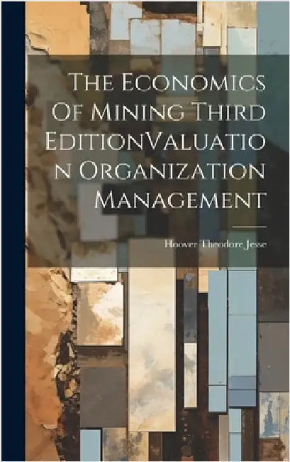 The Economics Of Mining Third EditionValuation Organization Management by Jesse, Hoover Theodore