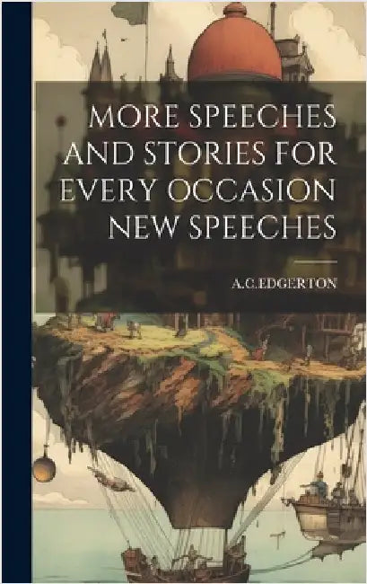 More Speeches and Stories for Every Occasion New Speeches by Acedgerton, Acedgerton
