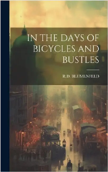 In the Days of Bicycles and Bustles by Blumenfeld, Rd