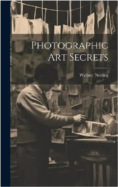 Photographic Art Secrets by Nutting, Wallace