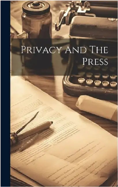 Privacy And The Press by Anonymous