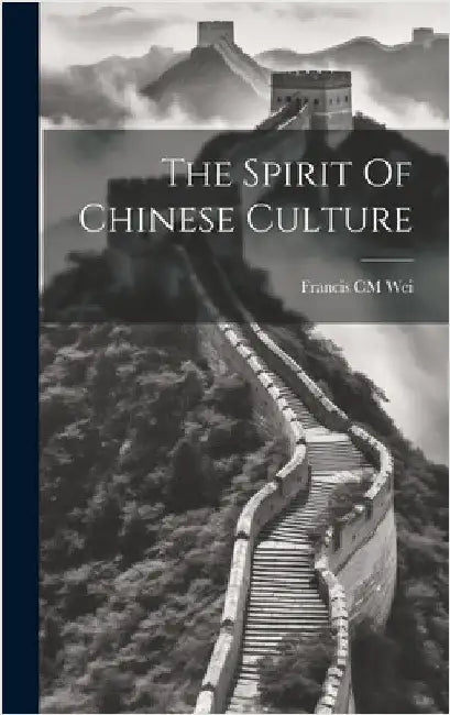 The Spirit Of Chinese Culture by Wei, Francis CM