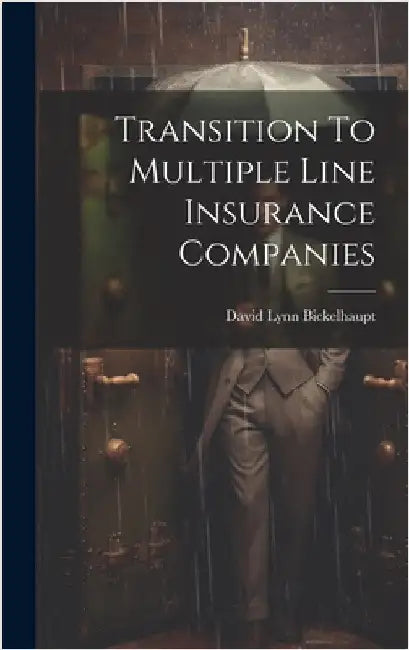 Transition To Multiple Line Insurance Companies by Bickelhaupt, David Lynn