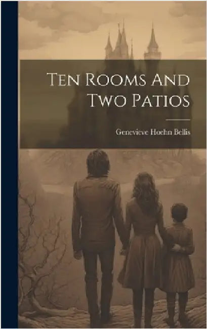 Ten Rooms And Two Patios by Bellis, Genevieve Hoehn