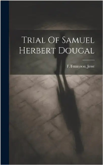 Trial Of Samuel Herbert Dougal by Ftennyson_jesse, Ftennyson_jesse