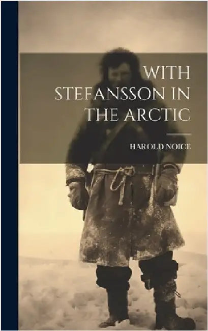 With Stefansson in the Arctic by Noice, Harold