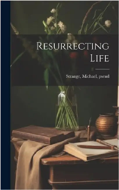 Resurrecting Life by Strange, Michael
