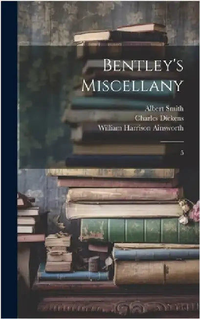 Bentley's Miscellany: 5 by Dickens, Charles
