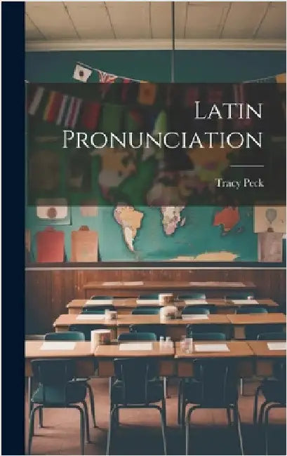Latin Pronunciation by Peck, Tracy