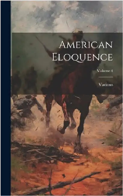 American Eloquence; Volume 4 by Various