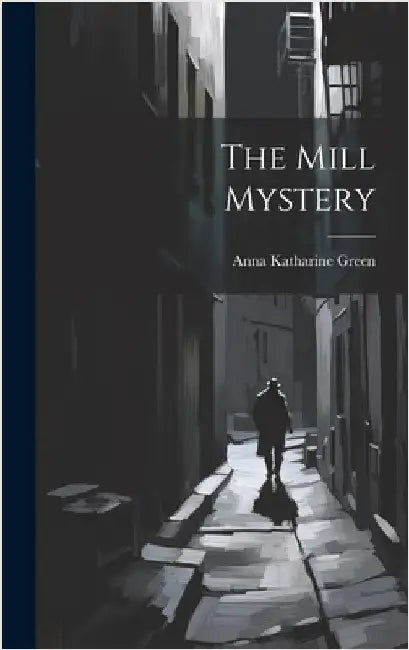 The Mill Mystery by Green, Anna Katharine