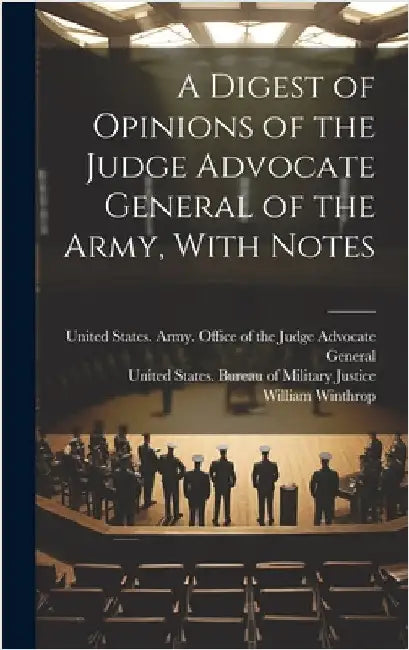 A Digest of Opinions of the Judge Advocate General of the Army, With Notes by United States Army Office of the Ju