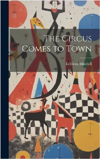 The Circus Comes to Town by Mitchell, Lebbeus