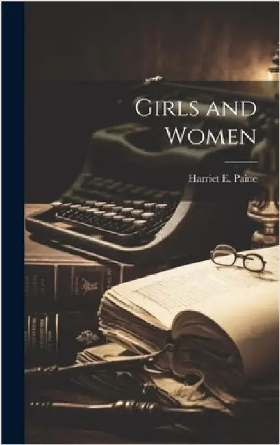 Girls and Women by Paine, Harriet E.