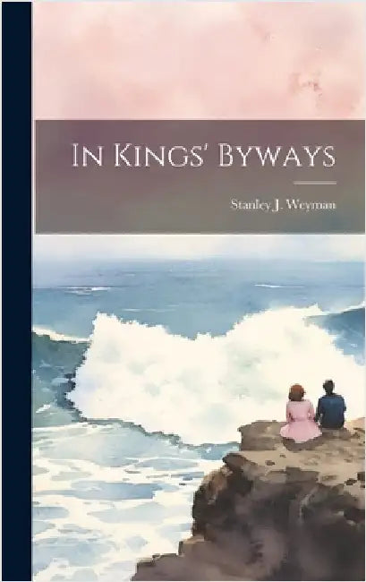 In Kings' Byways by Weyman, Stanley J.