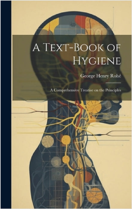 A Text-Book of Hygiene: A Comprehensive Treatise on the Principles by George Henry Rohé