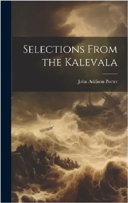 Selections From the Kalevala by Porter, John Addison