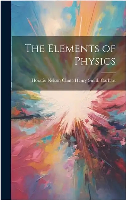The Elements of Physics by Smith Carhart, Horatio Nelson Chute