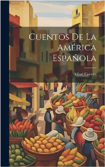 Cuentos de la América Española by Coester, Alfred