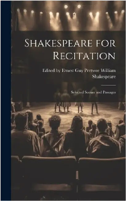 Shakespeare for Recitation: Selected Scenes and Passages by Shakespeare, Ernest Guy Per